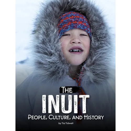 The Inuit: People, Culture, and History - Library Binding