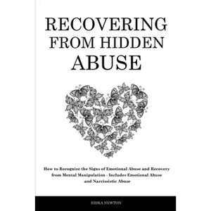 Recovering From Hidden Abuse: How to Recognize the Signs of Emotional Abuse and Recovery from Mental Manipulation - Includes Emotional Abuse and Narci - Paperback