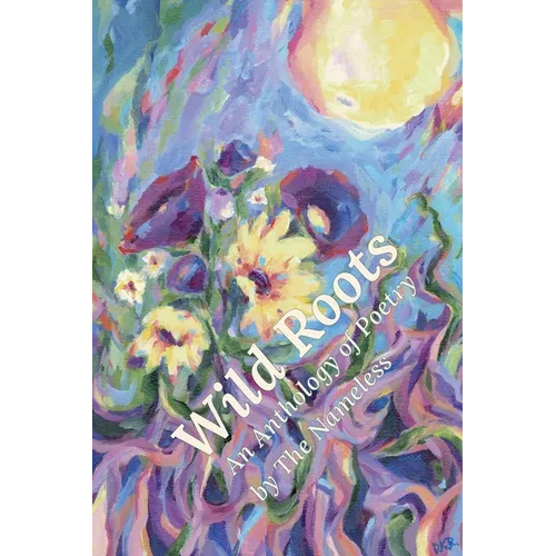 Wild Roots: An Anthology of Poetry by The Nameless - Paperback