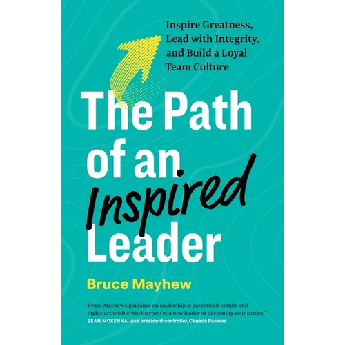 The Path of an Inspired Leader: Inspire Greatness, Lead with Integrity, and Build a Loyal Team Culture - Paperback