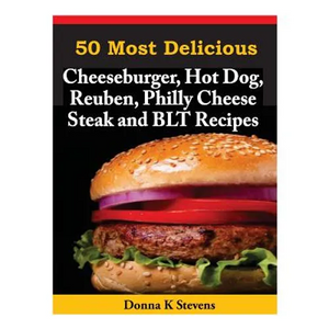 50 Most Delicious Cheeseburger, Hot Dog, Reuben, Philly Cheese Steak and BLT Rec - Paperback