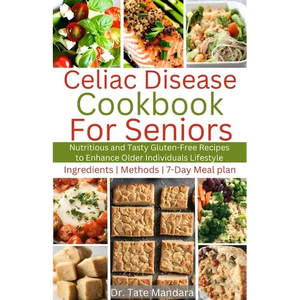 Celiac Disease Cookbook for Seniors: Nutritious and Tasty Gluten-Free Recipes to Enhance Older individuals Lifestyle - Paperback