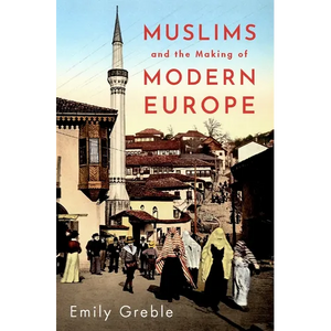 Muslims and the Making of Modern Europe - Hardcover