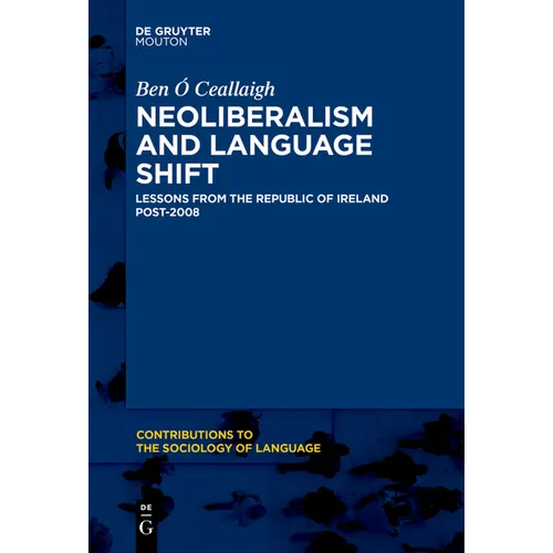 Neoliberalism and Language Shift: Lessons from the Republic of Ireland Post-2008 - Paperback