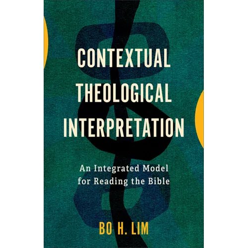 Contextual Theological Interpretation: An Integrated Model for Reading the Bible - Hardcover