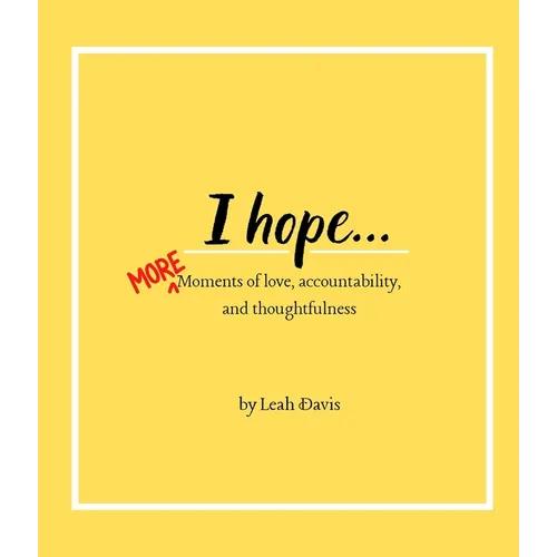 I hope...MORE moments of love, accountability, and thoughtfulness - Paperback