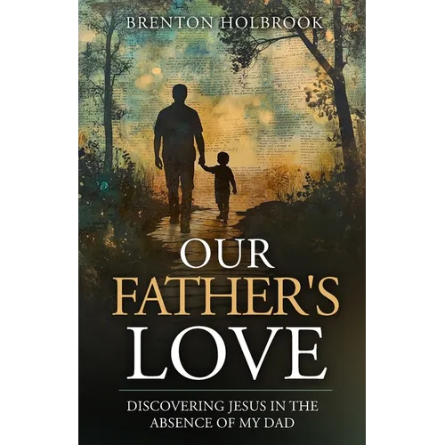 Our Father's Love: Discovering Jesus in the Absence of My Dad - Paperback