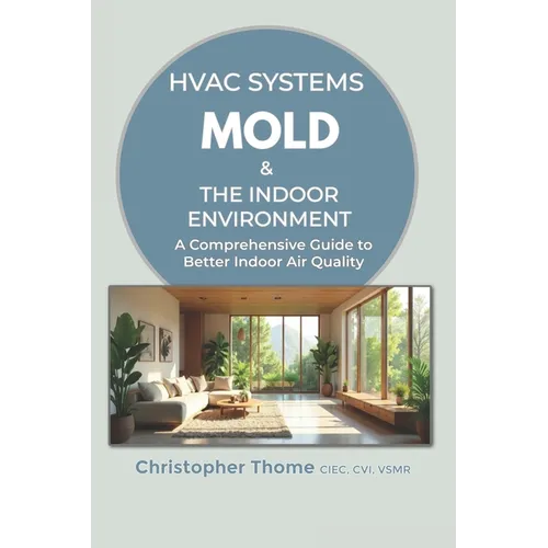 HVAC Systems, Mold, and the Indoor Environment: A Comprehensive Guide to Better Indoor Air Quality - Paperback