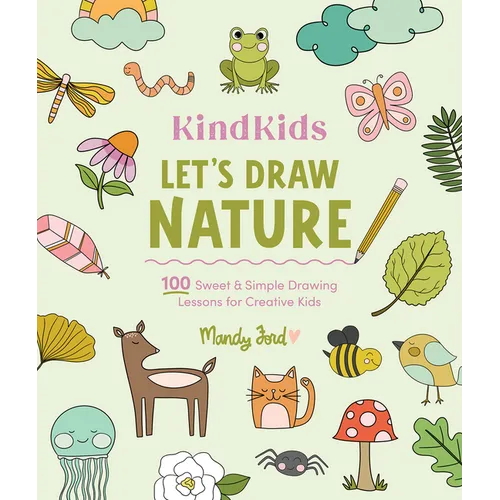 Kindkids Let's Draw Nature: 100 Sweet and Simple Drawing Lessons for Creative Kids - Paperback