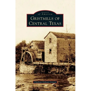 Gristmills of Central Texas - Hardcover