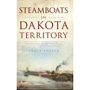 Steamboats in Dakota Territory: Transforming the Northern Plains - Hardcover