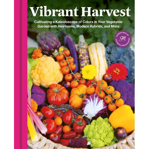 Vibrant Harvest: Cultivating a Kaleidoscope of Colors in Your Vegetable Garden with Heirlooms, Modern Hybrids, and More - Paperback