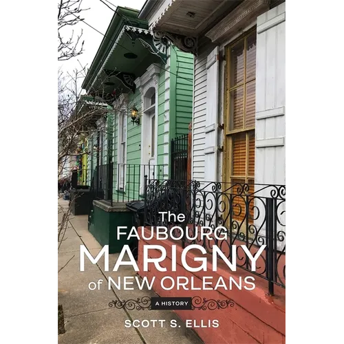 The Faubourg Marigny of New Orleans: A History - Hardcover