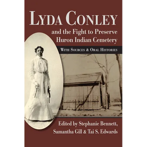Lyda Conley and the Fight to Preserve Huron Indian Cemetery: With Sources and Oral Histories - Paperback