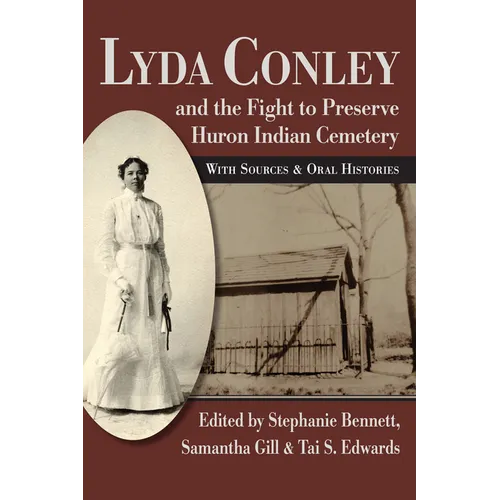 Lyda Conley and the Fight to Preserve Huron Indian Cemetery: With Sources and Oral Histories - Paperback