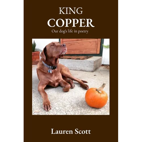 King Copper: Our dog's life in poetry - Paperback
