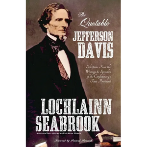 The Quotable Jefferson Davis: Selections from the Writings and Speeches of the Confederacy's First President - Paperback