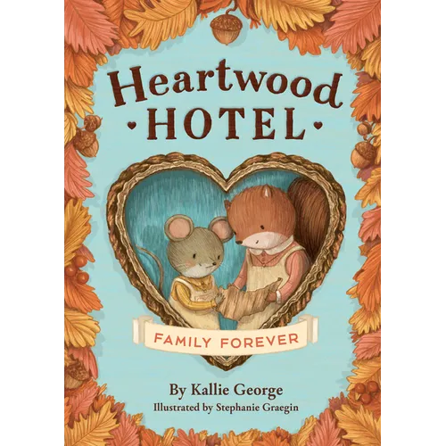 Heartwood Hotel: Family Forever - Hardcover