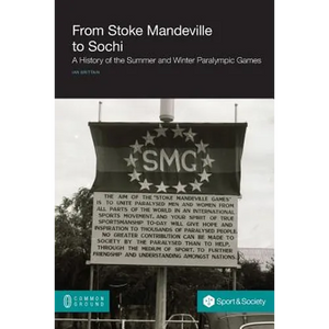 From Stoke Mandeville to Sochi: A History of the Summer and Winter Paralympic Games - Paperback