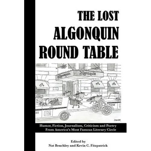 The Lost Algonquin Round Table: Humor, Fiction, Journalism, Criticism and Poetry from America's Most Famous Literary Circle - Hardcover