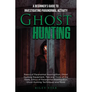Ghost Hunting: A Beginner's Guide To Investigating Paranormal Activity - Paperback