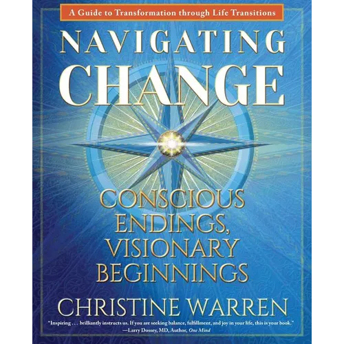 Navigating Change: Conscious Endings, Visionary Beginnings - Paperback