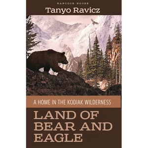 Land of Bear and Eagle: A Home in the Kodiak Wilderness - Paperback