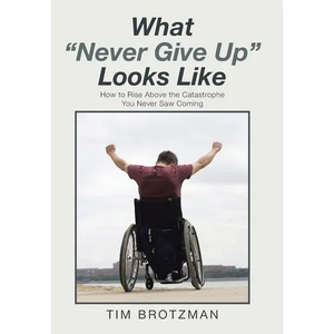 What "Never Give Up" Looks Like: How to Rise Above the Catastrophe You Never Saw Coming - Hardcover