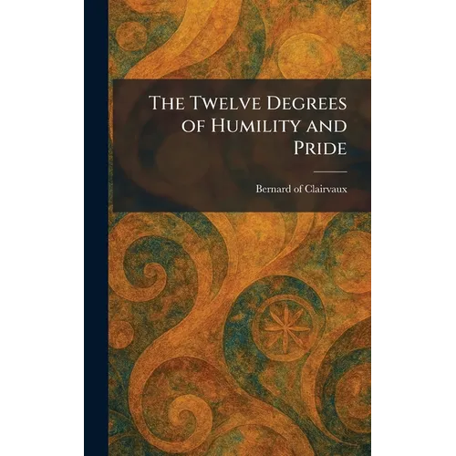 The Twelve Degrees of Humility and Pride - Hardcover