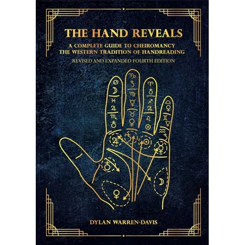 The Hand Reveals: A Complete Guide to Cheiromancy the Western Tradition of Handreading - Revised and Expanded Fourth Edition - Paperback