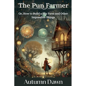The Pun Farmer: Or, How to Build a Sky Farm and Other Impossible Things - Paperback