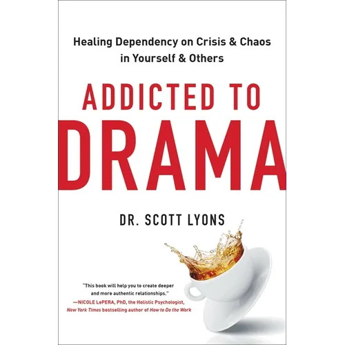 Addicted to Drama: Healing Dependency on Crisis and Chaos in Yourself and Others - Hardcover