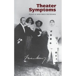 Theater Symptoms: Plays and Writings on Drama - Paperback