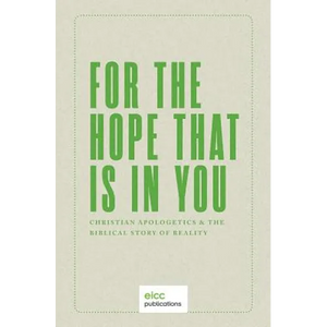 For the Hope that is In You: Christian Apologetics & the Biblical Story of Reality - Paperback