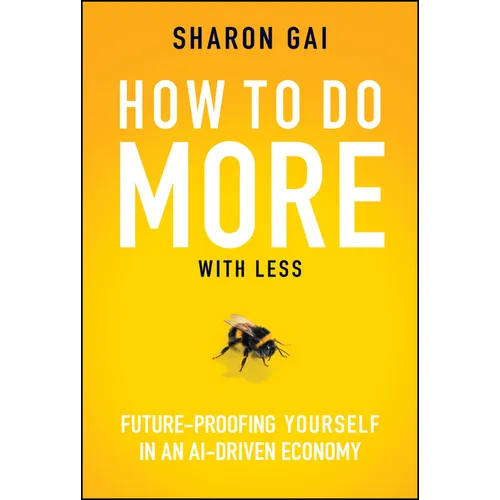 How to Do More with Less: Future-Proofing Yourself in an Ai-Driven Economy - Hardcover