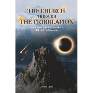The Church Through the Tribulation: A Comprehensive Presentation of Biblical Eschatology - Paperback