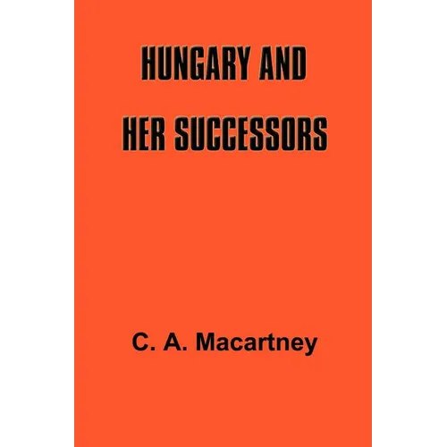 Hungary and Her Successors: The Treaty of Trianon and Its Consequences, 1919-1937 - Paperback