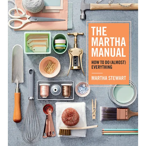 The Martha Manual: How to Do (Almost) Everything - Hardcover