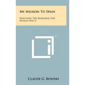 My Mission to Spain: Watching the Rehearsal for World War II - Hardcover