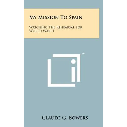 My Mission to Spain: Watching the Rehearsal for World War II - Hardcover