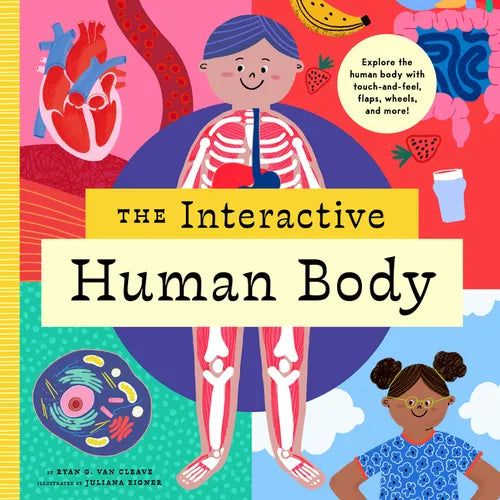 The Interactive Human Body: Explore the Human Body with Flaps, Wheels, Levers, Touch and Feel, and More! - Hardcover