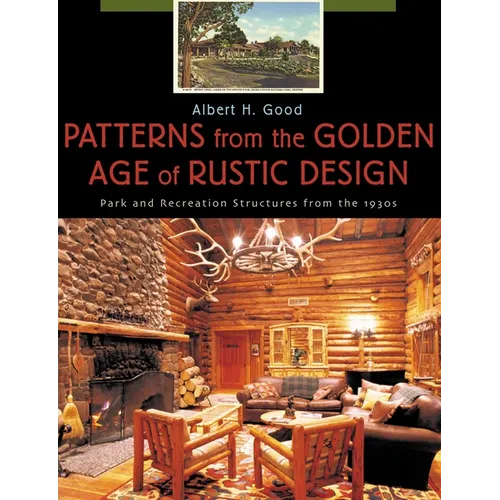Patterns from the Golden Age of Rustic Design: Park and Recreation Structures from the 1930s - Paperback