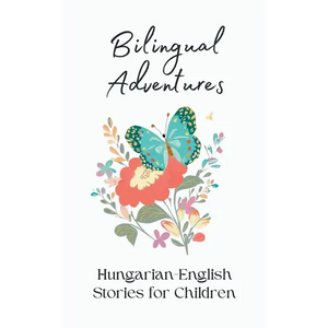 Bilingual Adventures: Hungarian-English Stories for Children - Paperback