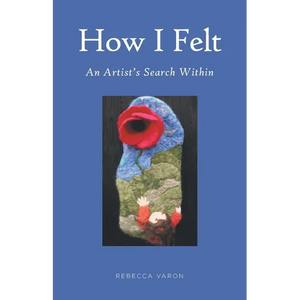 How I Felt: An Artist's Search Within - Paperback