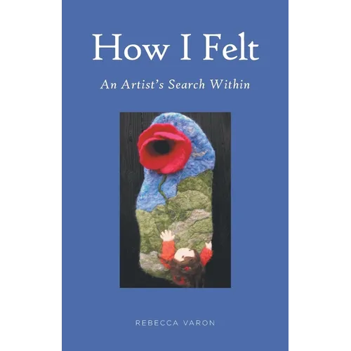 How I Felt: An Artist's Search Within - Paperback