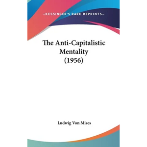 The Anti-Capitalistic Mentality (1956) - Hardcover