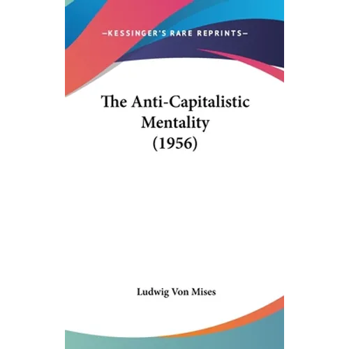 The Anti-Capitalistic Mentality (1956) - Hardcover
