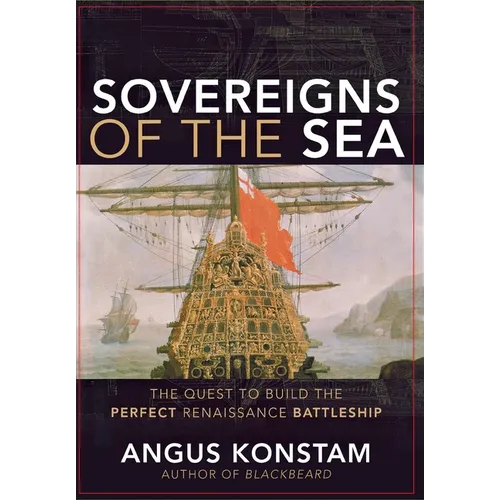 Sovereigns of the Sea: The Quest to Build the Perfect Renaissance Battleship - Hardcover