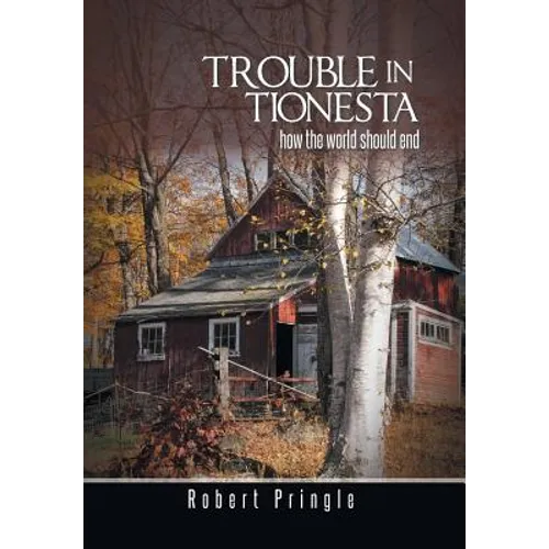 Trouble in Tionesta: How the World Should End - Hardcover