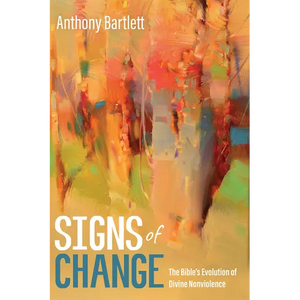 Signs of Change: The Bible's Evolution of Divine Nonviolence - Hardcover
